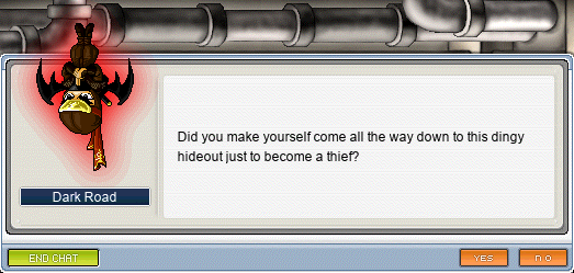 Dark Road: Did you make yourself come all the way down to this dingy hideout just to become a thief?