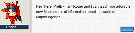 Roger: Hey there, Pretty~ I am Roger and I can teach you adorable new Maplers lots of information about the world of MapleLegends.