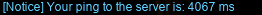 [Notice] Your ping to the server is: 4067⁢ ms