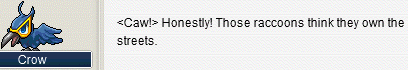 Crow: ⟨Caw!⟩ Honestly! Those raccoons think they own the streets.