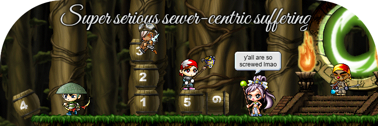 Super serious sewer-centric suffering (Cloto: y’all are so screwed lmao)