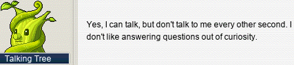 Talking Tree: Yes, I can talk, but don’t talk to me every other second. I don’t like answering questions out of curiosity.