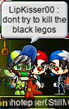 LipKisser00: dont try to kill the black legos LipKisser00: dont try to kill the black legos