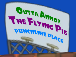 Billboard advertisement: Outta ammo? / The Flying Pie / Punchline Place