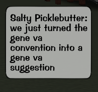 Salty Picklebutter: we just turned the gene va convention into a gene va suggestion